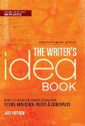 Writers Idea Book 10th Anniversary Edition How to Develop Great Ideas for Fiction Nonfiction Poetry & Screenplays