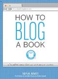 How to Blog a Book Write Publish & Promote Your Work One Post at a Time