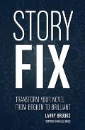 Story Fix: Transform Your Novel from Broken to Brilliant