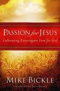 Passion for Jesus Cultivating Extravagant Love for God