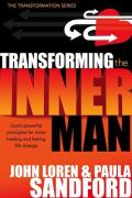 Transforming the Inner Man: God's Powerful Principles for Inner Healing and Lasting Life Change