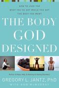 Body God Designed How to Love the Body Youve Got While You Get the Body You Want