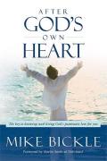 After God's Own Heart: The Key to Knowing and Living God's Passionate Love for You
