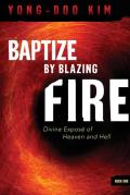 Baptize by Blazing Fire: Divine Expos? of Heaven and Hell
