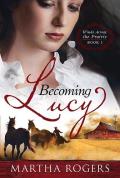 Becoming Lucy: Winds Across the Prairie Book 1 Volume 1