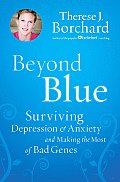 Beyond Blue Surviving Depression & Anxiety & Making the Most of Bad Genes