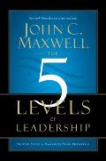 5 Levels of Leadership Proven Steps to Maximize Your Potential