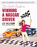 Girls Guide to Winning a NASCAR Driver Secrets to Grabbing His Attention & Stealing His Heart