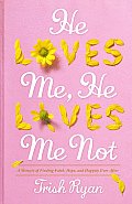 He Loves Me He Loves Me Not A Memoir of Finding Faith Hope & Happily Ever After