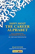 Happy About The Career Alphabet: An A-Z Primer for Job Seekers of All Ages *800+ Fast & Easy Tweet-Style Tips*