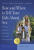 How & When to Tell Your Kids about Sex A Lifelong Approach to Shaping Your Childs Sexual Character