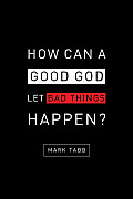 How Can A Good God Let Bad Things Happen