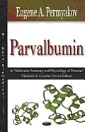 Parvalbumin: A Volume in Molecular Anatomy and Physiology of Proteins Series