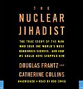 Nuclear Jihadist The True Story of the Man Who Sold the Worlds Most Dangerous Secrets & How We Could Have Stopped Him