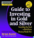 Guide to Investing in Gold & Silver Everything You Need to Know to Profit from Precious Metals Now