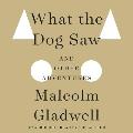 What The Dog Saw Unabridged