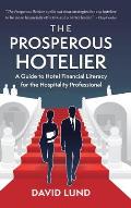 The Prosperous Hotelier: A Guide to Hotel Financial Literacy for the Hospitality Professional