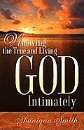 Knowing the True and Living God Intimately