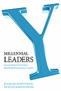 Millennial Leaders Success Stories from Todays Most Brilliant Generation Y Leaders
