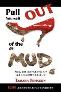 Pull Yourself Out of the Mud: Know and Love Who You Are and Get More Out of Life!