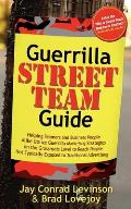 Guerrilla Street Team Guide: Helping Teamers and Business People Alike Utilize Guerrilla Marketing Strategies on the Grassroots Level to Reach Peop