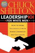 Leadership 101 for White Men How to Work Successfully with Black Colleagues & Customers
