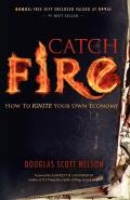 Catch Fire: How to Ignite Your Own Economy