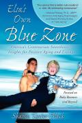 Elsa's Own Blue Zone: America's Centenarian Sweetheart's Insights for Positive Aging and Living