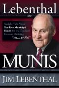 Lebenthal on Munis Straight Talk about Tax Free Municipal Bonds for the Troubled Investor Deciding Yes...or No