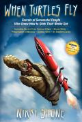 When Turtles Fly: The Secrets of Successful People Who Know How to Stick Their Necks Out