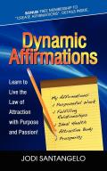 Dynamic Affirmations: Learn to Live the Law of Attraction with Purpose and Passion