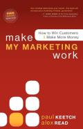 Make My Marketing Work How to Win Customers & Make More Money