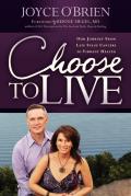 Choose to Live!: Our Journey from Late Stage Cancers to Vibrant Health