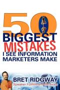 50 Biggest Mistakes: I See Information Marketers Make