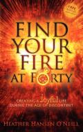 Find Your Fire at Forty: Creating a Joyful Life During the Age of Discontent