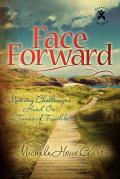 Face Forward: Meeting Challenges Head on in Times of Trouble