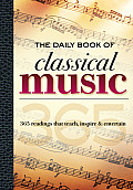 Daily Book of Classical Music 365 Readings That Teach Inspire & Entertain