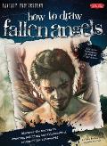 How to Draw Fallen Angels Discover the Secrets to Drawing Painting & Illustrating Beings of the Otherworld