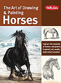 Art of Drawing & Painting Horses Capture the Majesty of Horses & Ponies in Pencil Oil Acrylic Watercolor & Pastel
