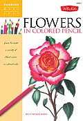 Drawing Made Easy Flowers in Colored Pencil Learn to Render a Variety of Floral Scenes in Vibrant Color