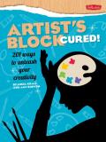 Artists Block Cured 201 Ways to Unleash Your Creativity