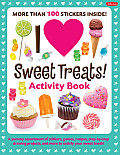 I Love Sweet Treats Activity Book A Yummy Assortment of Stickers Games Recipes Step By Step Drawing Projects & More to Satisfy Your Sweet Toot