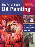 Art of Basic Oil Painting Master Techniques for Painting Stunning Works of Art in Oil Step by Step