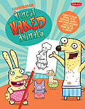Learn to Draw Almost Naked Animals Learn to Draw Howie Octo Narwhal Bunny & Other Favorite Characters from the Hit T V Show