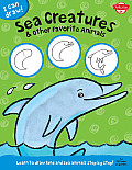 Sea Creatures & Other Favorite Animals Learn to Draw More Than 25 Land & Sea Animals Step by Step