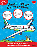 Planes, Trains & Moving Machines: Learn to Draw Flying, Locomotive, and Heavy-Duty Machines Step by Step!