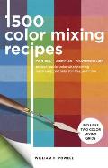 1500 Color Mixing Recipes for Oil Acrylic & Watercolor Achieve precise color when painting landscapes portraits still lifes & more