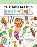 Doodle Menagerie: The Mermaid's Book of Tails: Draw, Doodle, and Color Your Way Through the Fantastical World of Mermaids, Mer-Monkeys, Mer-Osaurs, an