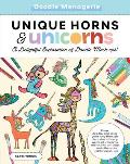 Create & Color Unique Horns & Unicorns Draw doodle & color your way through the extraordinary world of unicorns uni ducks uni pigs & other cute critter mash ups