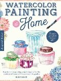 Watercolor Painting at Home Easy to follow painting projects inspired by the comforts of home & the colors of the garden